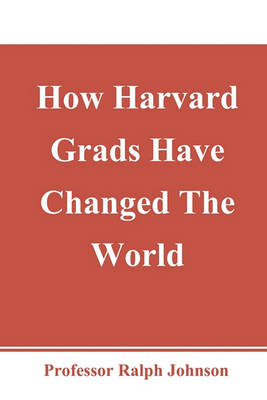 Book cover for How Harvard Grads Have Changed The World