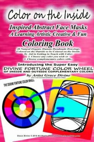 Cover of Color on the Inside Inspired Abstract Face Masks A Learning Artistic Creative & Fun Coloring Book 20 Natural Organic Human Handmade Drawings. Colored on the Outside to be Colored on the Inside.