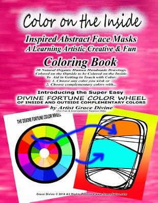 Book cover for Color on the Inside Inspired Abstract Face Masks A Learning Artistic Creative & Fun Coloring Book 20 Natural Organic Human Handmade Drawings. Colored on the Outside to be Colored on the Inside.