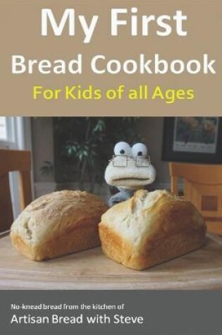 Cover of My First Bread Cookbook... For Kids of all Ages