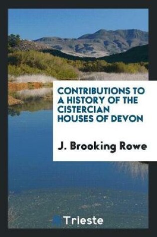 Cover of Contributions to a History of the Cistercian Houses of Devon