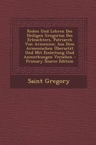 Cover of Reden Und Lehren Des Heiligen Gregorius Des Erleuchters, Patriarch Von Armenien