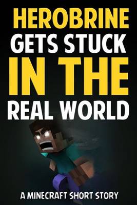 Book cover for Herobrine Gets Stuck in the Real World