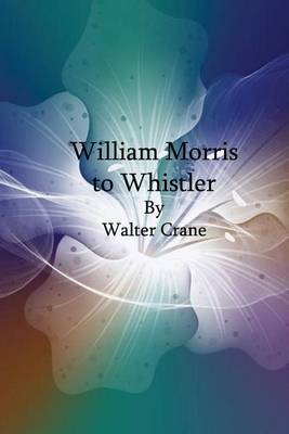 Book cover for William Morris to Whistler