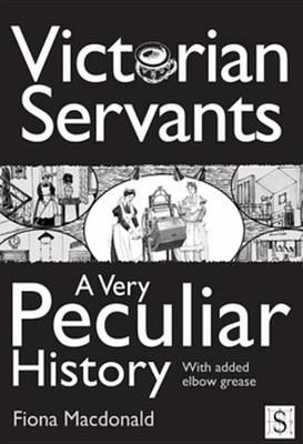 Book cover for Victorian Servants, a Very Peculiar History