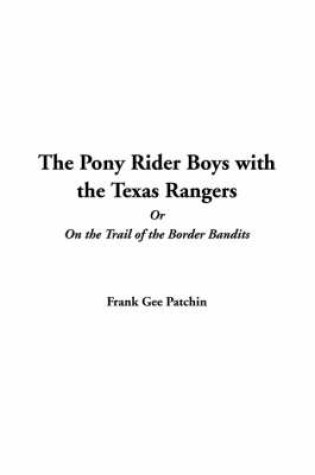 Cover of The Pony Rider Boys with the Texas Rangers or on the Trail of the Border Bandits