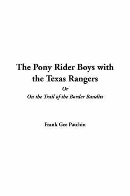 Book cover for The Pony Rider Boys with the Texas Rangers or on the Trail of the Border Bandits