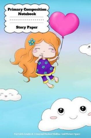 Cover of Primary Composition Notebook Story Paper For Girls Grades K-2 Journal Dashed Midline And Picture Space