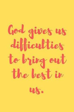 Cover of God gives us difficulties to bring out the best in us.