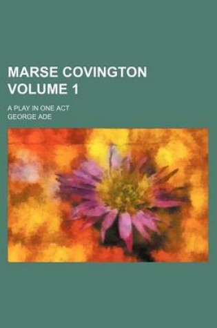 Cover of Marse Covington Volume 1; A Play in One Act