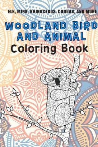 Cover of Woodland Bird and Animal - Coloring Book - Elk, Mink, Rhinoceros, Cougar, and more