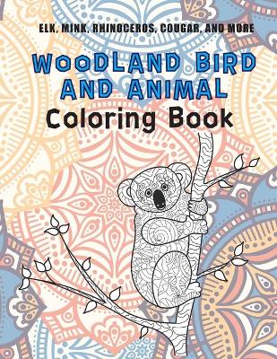 Cover of Woodland Bird and Animal - Coloring Book - Elk, Mink, Rhinoceros, Cougar, and more