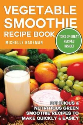 Cover of Vegetable Smoothie Recipe Book