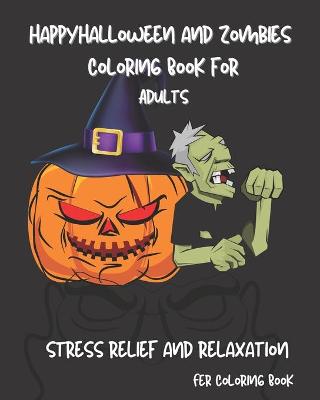 Book cover for Happy Halloween and Zombies Coloring Book for Adults