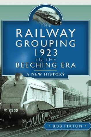 Cover of The Railway Grouping 1923 to the Beeching Era