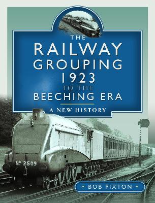 Book cover for The Railway Grouping 1923 to the Beeching Era