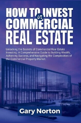 Cover of How to Invest in Commercial Real Estate