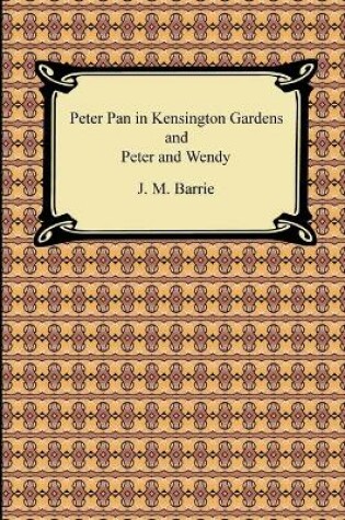 Cover of Peter Pan in Kensington Gardens and Peter and Wendy