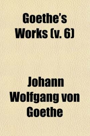 Cover of Goethe's Works (Volume 6)