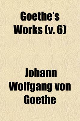 Book cover for Goethe's Works (Volume 6)