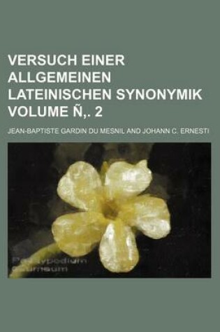 Cover of Versuch Einer Allgemeinen Lateinischen Synonymik Volume N . 2