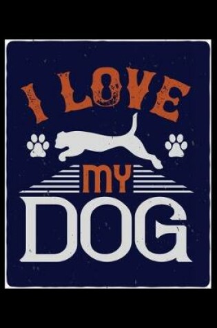Cover of I Love My Dog And My Dog