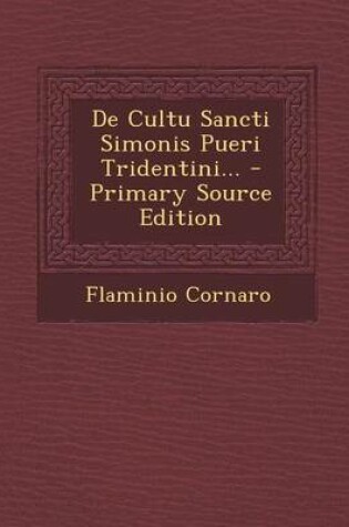 Cover of de Cultu Sancti Simonis Pueri Tridentini... - Primary Source Edition