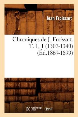 Cover of Chroniques de J. Froissart. T. 1, 1 (1307-1340) (Ed.1869-1899)