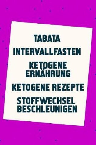 Cover of Tabata - Intervallfasten - Ketogene Ern hrung - Ketogene Rezepte - Stoffwechsel beschleunigen