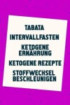Book cover for Tabata - Intervallfasten - Ketogene Ern hrung - Ketogene Rezepte - Stoffwechsel beschleunigen