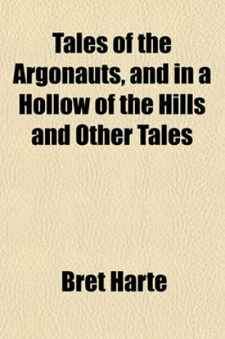 Cover of Tales of the Argonauts, and in a Hollow of the Hills and Other Tales