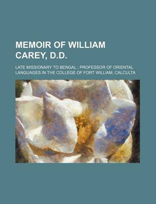 Book cover for Memoir of William Carey, D.D.; Late Missionary to Bengal Professor of Oriental Languages in the College of Fort William, Calculta