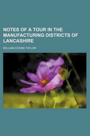 Cover of Notes of a Tour in the Manufacturing Districts of Lancashire