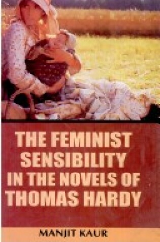 Cover of The Feminist Sensibility in the Novels of Thomas Hardy