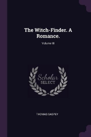 Cover of The Witch-Finder. A Romance.; Volume III