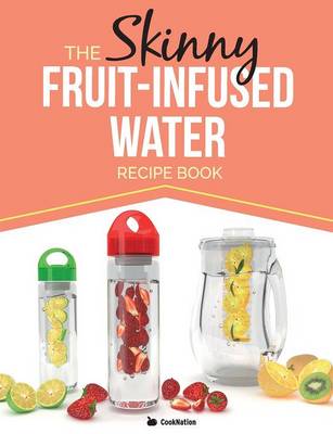 Book cover for The Skinny Fruit-Infused Water Recipe Book