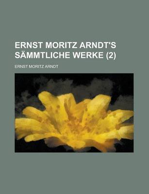 Book cover for Ernst Moritz Arndt's Sammtliche Werke (2)