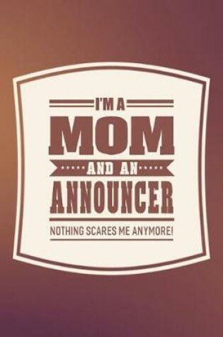 Cover of I'm A Mom And An Announcer Nothing Scares Me Anymore!