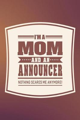 Book cover for I'm A Mom And An Announcer Nothing Scares Me Anymore!