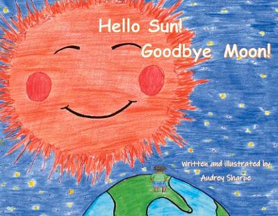 Book cover for Hello Sun! Goodbye Moon!