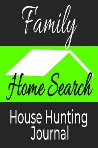 Cover of Family Home Search House Hunting Journal