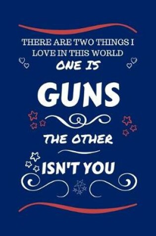 Cover of There Are Two Things I Love In This World One Is Guns The Other Isn't You