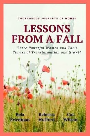 Cover of LESSONS FROM A FALL Three Powerful Women and Their Stories of Transformation and Growth