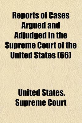 Book cover for Reports of Cases Argued and Adjudged in the Supreme Court of the United States (Volume 66)