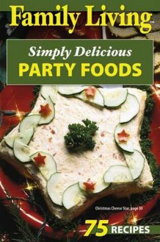 Cover of Family Living: Simply Delicious Party Foods