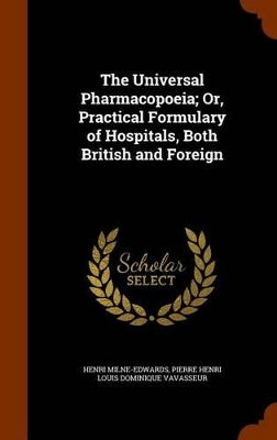 Book cover for The Universal Pharmacopoeia; Or, Practical Formulary of Hospitals, Both British and Foreign