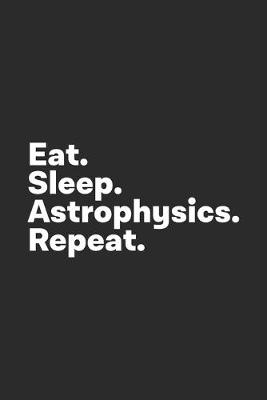 Book cover for Eat Sleep Astrophysics Repeat