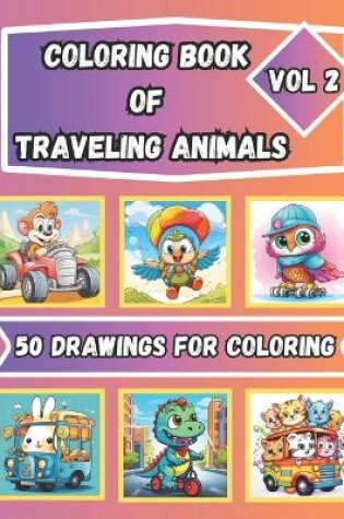 Cover of Coloring Book of Traveling Animals Vol. 2 for Kids Ages 4 - 8