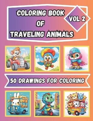 Book cover for Coloring Book of Traveling Animals Vol. 2 for Kids Ages 4 - 8