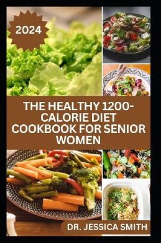 Cover of The Healthy 1200-Calorie Diet Cookbook for Senior Women